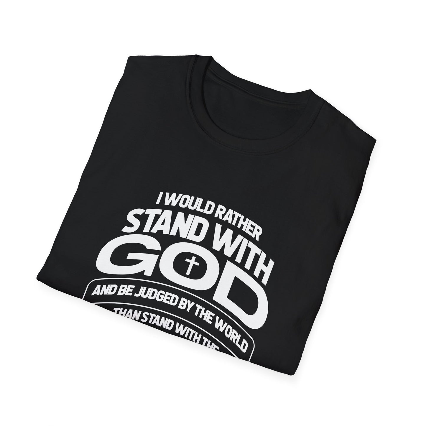 I Would Rather Stand With God And Be Judged By Man T-Shirt