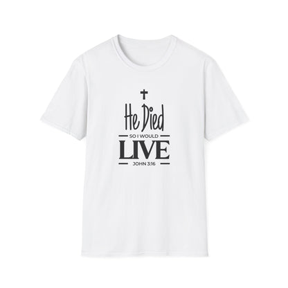 He Died, So I Would Live (John 3: 16) T-Shirt