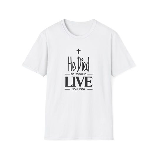 He Died, So I Would Live (John 3: 16) T-Shirt